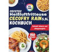 Cecotec Heißluftfritteuse Cecofry Rain 5,5L Kochbuch: Schnell, fettarm und alltagstauglich