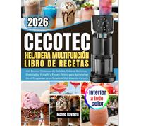 CECOTEC HELADERA MULTIFUNCIÓN LIBRO DE RECETAS: 200 Recetas Cremosas de Helados, Gelatos, Sorbetes, Granizados, Frappés y Frozen Drinks para ... Programas de tu Heladera Multifunción Cecotec