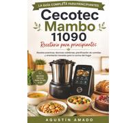 Cecotec Mambo 11090 Recetario para principiantes: Recetas prácticas, técnicas cotidianas, planificación de comidas y orientación honesta para la cocina del hogar