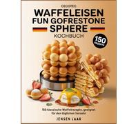 Cecotec Waffeleisen Fun Gofrestone Sphere Kochbuch: 150 klassische Waffelrezepte, geeignet für den täglichen Verzehr