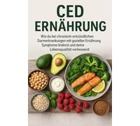 CED Ernährung: Wie du bei chronisch-entzündlichen Darmerkrankungen mit gezielter Ernährung Symptome linderst und deine Lebensqualität verbesserst