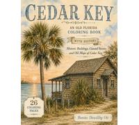 CEDAR KEY an Old Florida History Coloring Book: Historic Buildings, Coastal Scenes and Old Maps of Cedar Key