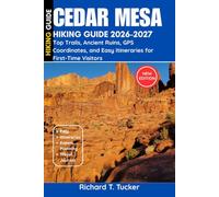 Cedar Mesa Hiking Guide 2026-2027: Top Trails, Ancient Ruins, GPS Coordinates, and Easy Itineraries for First-Time Visitors