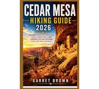 Cedar Mesa Hiking Guide 2026: Discover Hidden Cliff Dwellings, Iconic Canyon Trails, and Essential Tips for Exploring Utah’s Red Rock Wilderness