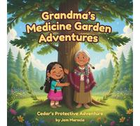 Cedar’s Protective Adventure: A Rhyming Indigenous Story of Strength, Safety, and Family Guardianship: 5 (Grandma’s Medicine Garden Adventures)