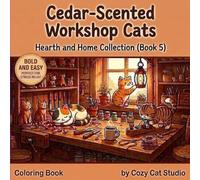 Cedar-Scented Workshop Cats: A Bold and Easy Coloring Book for Adults and Kids, Stress Relief and Simple Relaxation (Hearth and Home Collection Book 5) (Cozy Cats Universe)