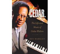 Cedar: The Life and Music of Cedar Walton: 18 (North Texas Lives of Musician Series)