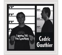 Cedric Gauthier - I Wanna Tell You Something