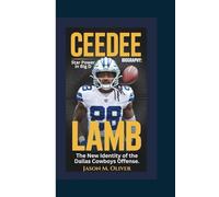 CEEDEE LAMB BIOGRAPHY: Star Power in Big D - The New Identity of the Dallas Cowboys Offense.