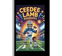 CEEDEE LAMB BIOGRAPHY: The Incredible Football Player Who Made Huge Dreams Become Touchdowns