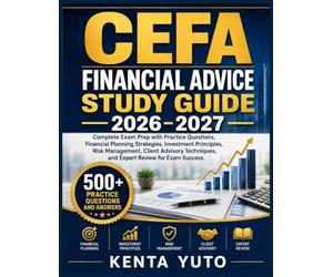 CEFA FINANCIAL ADVICE STUDY GUIDE 2026-2027: Complete Exam Prep with Practice Questions, Financial Planning Strategies, Investment Principles, Risk ... and Expert Review for Exam Success