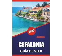 CEFALONIA GUÍA DE VIAJE 2025: Descubra las impresionantes playas, las principales atracciones, la cultura local y el itinerario para sus próximas vacaciones en una isla griega