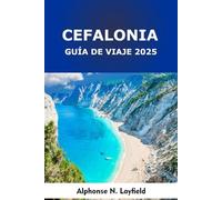 Cefalonia Guía de viaje 2025: Un viaje por una isla griega: cultura local, rutas en carretera y playas del mar Jónico