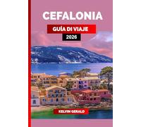CEFALONIA GUÍA DE VIAJE 2026: Explora hermosas playas, pueblos tradicionales, cocina local y cosas inolvidables que hacer en la isla griega de Cefalonia