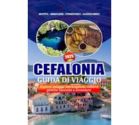 CEFALONIA GUIDA DI VIAGGIO 2025: Esplora spiagge meravigliose, cultura, gemme nascoste e avventure