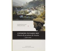 Ceferino Alvarez Rey: Historia de Un Minero de Asturias