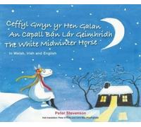 Ceffyl Gwyn yr Hen Galan | An Capall Bán Lár Geímhridh | The White Midwinter Horse (In Welsh, Irish and English)