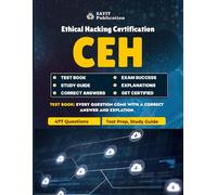 CEH Ethical Hacking Certification Test Exam Prep 2025 - 477 Practice Questions & Study Guide: Master the 2025 CEH Exam with 477 Practice Questions and In-Depth Coverage of Ethical Hacking Domains