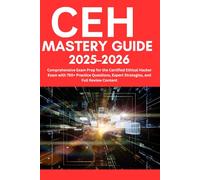 CEH Mastery Guide 2025-2026: Comprehensive Exam Prep for the Certified Ethical Hacker Exam with 750+ Practice Questions, Expert Strategies, and Full Review Content