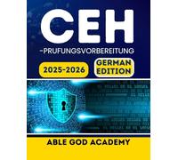 CEH-PRUFUNGSVORBEREITUNG 2025-2026: Ihr vollständiger Leitfaden zum Bestehen der Prüfung zum Certified Ethical Hacker