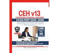 CEH v13 CERTIFIED ETHICAL HACKER EXAM PREP 2026-2028: Master Penetration Testing and Cybersecurity Skills with Practice Questions to Achieve EC-Council 312-50 Certification Success