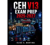 CEH V13 Exam Prep 2025-2027: "From Berlin to the Frontlines of Modern Cyber Defense”