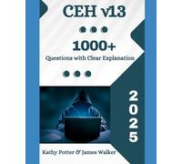 CEH v13 Study Guide with 1000+ Updated Questions and Explanations: The 2025 Updated Version