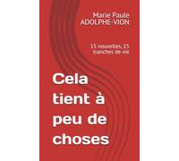 Cela tient à peu de choses: 15 nouvelles, 15 tranches de vie