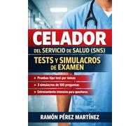 Celador del Servicio de Salud (SNS) Tests y Simulacros de Examen: Entrenamiento práctico con preguntas tipo test y simulacros completos de 100 preguntas (APRUEBA TU EXAMEN)
