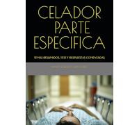 CELADOR PARTE ESPECIFICA: TEMAS RESUMIDOS, TEST Y RESPUESTAS COMENTADAS