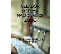 CELADOR SISTEMA NACIONAL DE SALUD: TEST Y EXÁMENES OFICIALES COMENTADOS