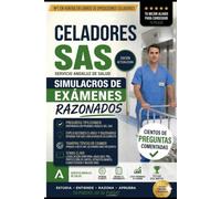CELADORES SAS: SIMULACROS DE EXÁMENES RAZONADOS: Preguntas tipo test con respuestas explicadas para preparar las oposiciones del Servicio Andaluz de Salud
