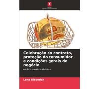 Celebração do contrato, proteção do consumidor e condições gerais de negócio: em foco: comércio eletrónico
