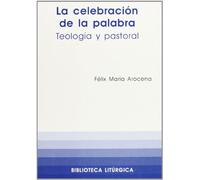 Celebración de la palabra, La: Teología y pastoral: 24 (Biblioteca litúrgica)