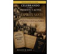 Celebrando la obra presente y activa del Espíritu Santo: Una introducción al pentecostalismo: 20 (Elementos esenciales de la teología)