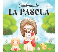Celebrando La Pascua: Libros En Español Para Niños. Un Mensaje De Amor Y De Fe (Semillitas de Fe)