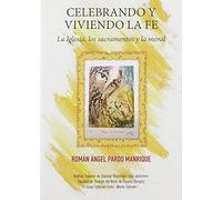 Celebrando y Viviendo La Fe: La Iglesia, los sacramentos y la moral (MANUALES PARA LA FORMACION PROFESORADO)