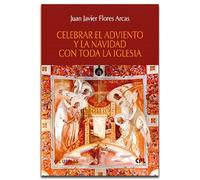 CELEBRAR EL ADVIENTO Y LA NAVIDAD CON TODA LA IGLESIA: Adviento, tiempo de espera. Navidad, tiempo de esperanza: 55 (CPL Libri)
