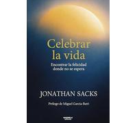 CELEBRAR LA VIDA: ENCONTRAR LA FELICIDAD DONDE NO SE ESPERA