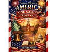 Celebrate 250 Years of America Coloring Book: One Nation Under God: Celebrate 250 years of American faith, freedom, and resilience with this ... faith, freedom, and enduring values.)