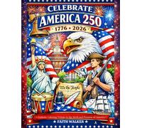 Celebrate America 250: 1776-2026: A Patriotic Coloring Tribute to the Birth and Promise of America: Adult or Child Coloring Book Honoring 250 Years of ... faith, freedom, and enduring values.)