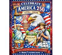 Celebrate America 250: 1776-2026: A Patriotic Coloring Tribute to the Birth and Promise of America: Adult or Child Coloring Book Honoring 250 Years of ... faith, freedom, and enduring values.)