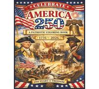 Celebrate America 250: A Patriotic Coloring Book: Detailed American History & Freedom-Themed Pages featuring George Washington, the Signing of the ... War Patriots & More | For Teens & Adult