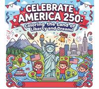 Celebrate America 250: Coloring the Land of Liberty and Dreams: 30 Fun and Easy Patriotic Coloring Pages for Kids - American History, Symbols, and Heritage Activity Book for Ages 4-12