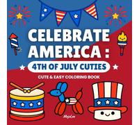 Celebrate America: 4th of July Cuties Coloring Book for Kids: Cute and Easy Kawaii Designs for Independence Day Fun with Stars, Fireworks, Food and Flags