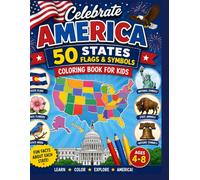 Celebrate America: 50 States Flags & Symbols Coloring Book for Kids: 4th of July Independence Day Edition - Learn, Color & Explore