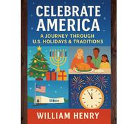 Celebrate America: A Journey Through U.S. Holidays & Traditions: A Colorful Guide to U.S. Celebrations | Fun, Facts & Festivities for All Ages