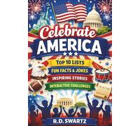 Celebrate America: Top 10 Lists, Fun Facts, Jokes, and Inspiring Moments from 250 Years (America at 250 Series)