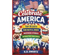 Celebrate America: Top 10 Lists, Fun Facts, Jokes, and Inspiring Moments from 250 Years (America at 250 Series)