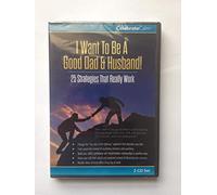 Celebrate Calm - I Want to be a Good Dad and Husband: 25 Strategies that Really Work